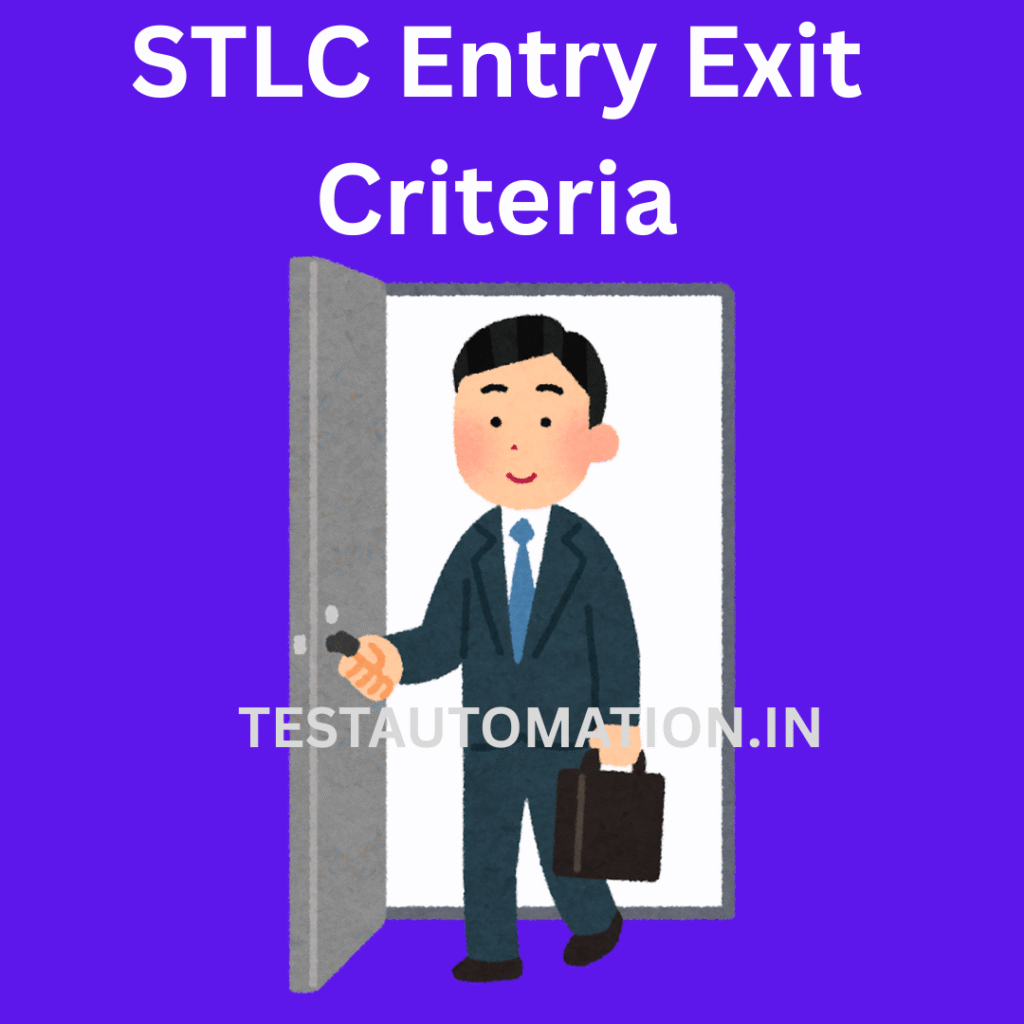 Entry and Exit criteria for STLC